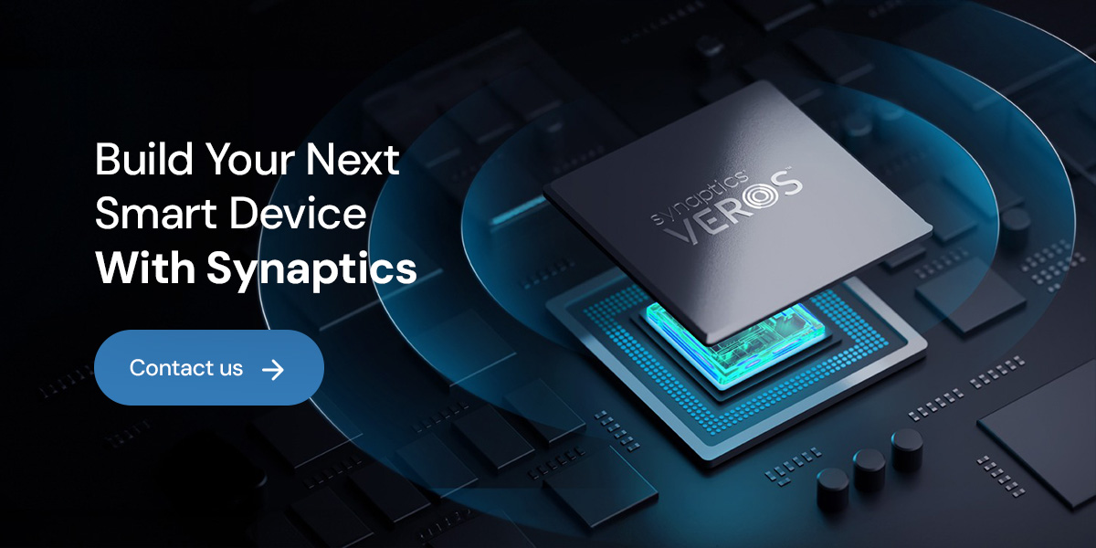 Build Your Next Smart Device With Synaptics